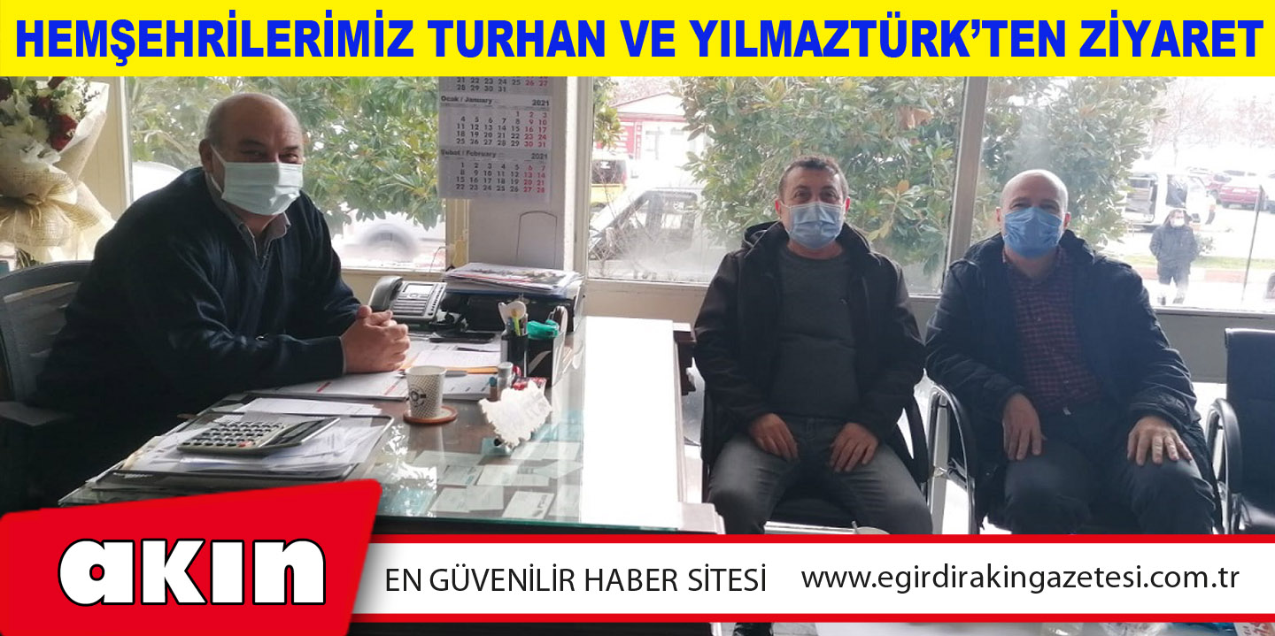 eğirdir haber,akın gazetesi,egirdir haberler,son dakika,Hemşehrilerimiz Turhan ve Yılmaztürk’ten Ziyaret