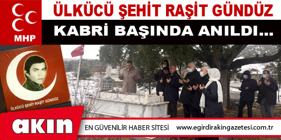 ÜLKÜCÜ ŞEHİT RAŞİT GÜNDÜZ  KABRİ BAŞINDA ANILDI...
