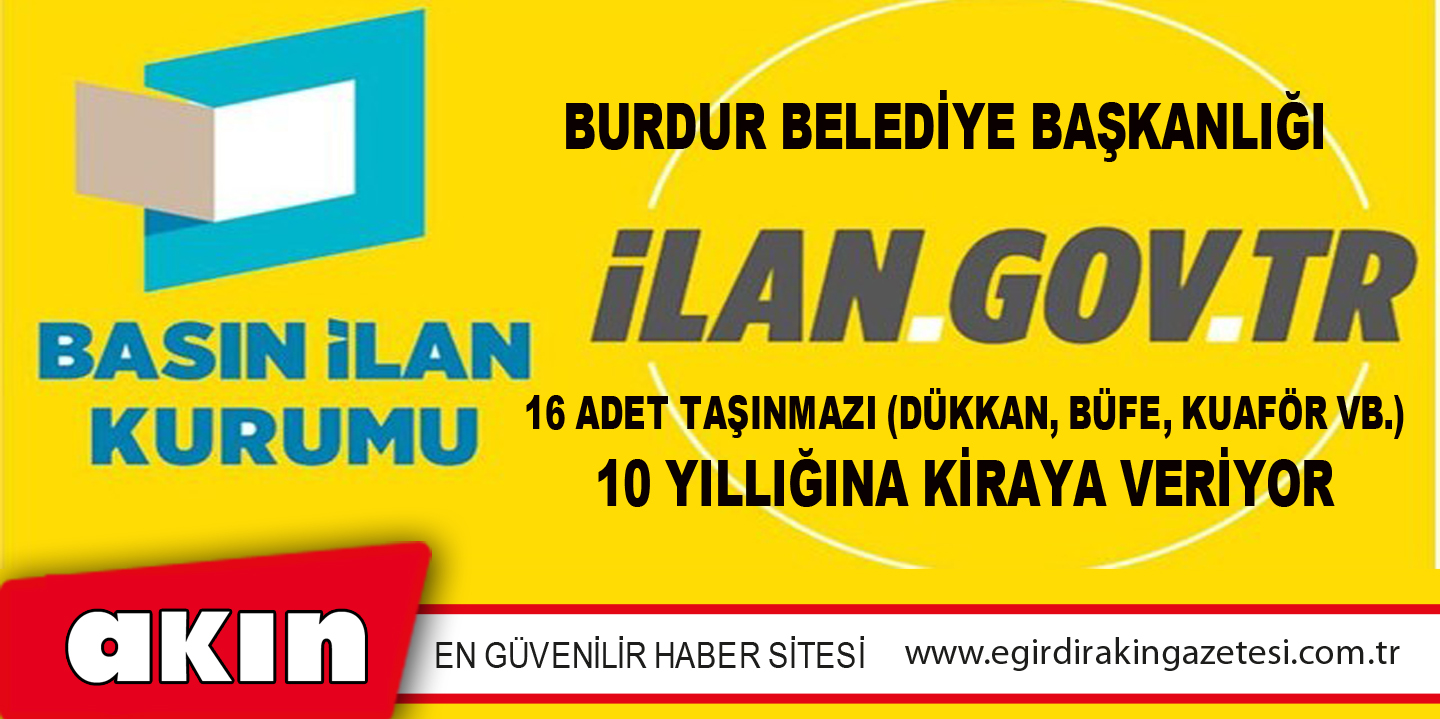 Burdur Belediye Başkanlığı 16 Adet Taşınmazı (Dükkan, Büfe, Kuaför Vb.) 10 Yıllığına Kiraya Veriyor