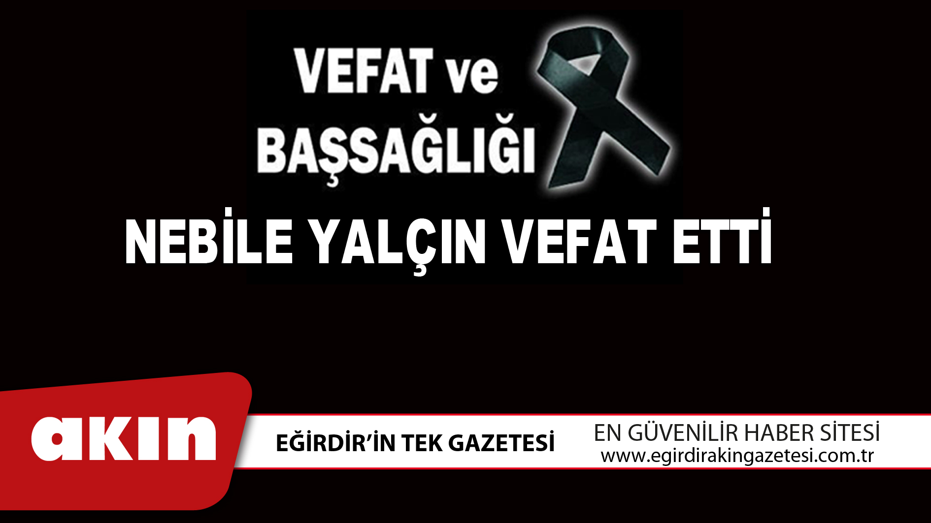 eğirdir haber,akın gazetesi,egirdir haberler,son dakika,NEBİLE YALÇIN VEFAT ETTİ
