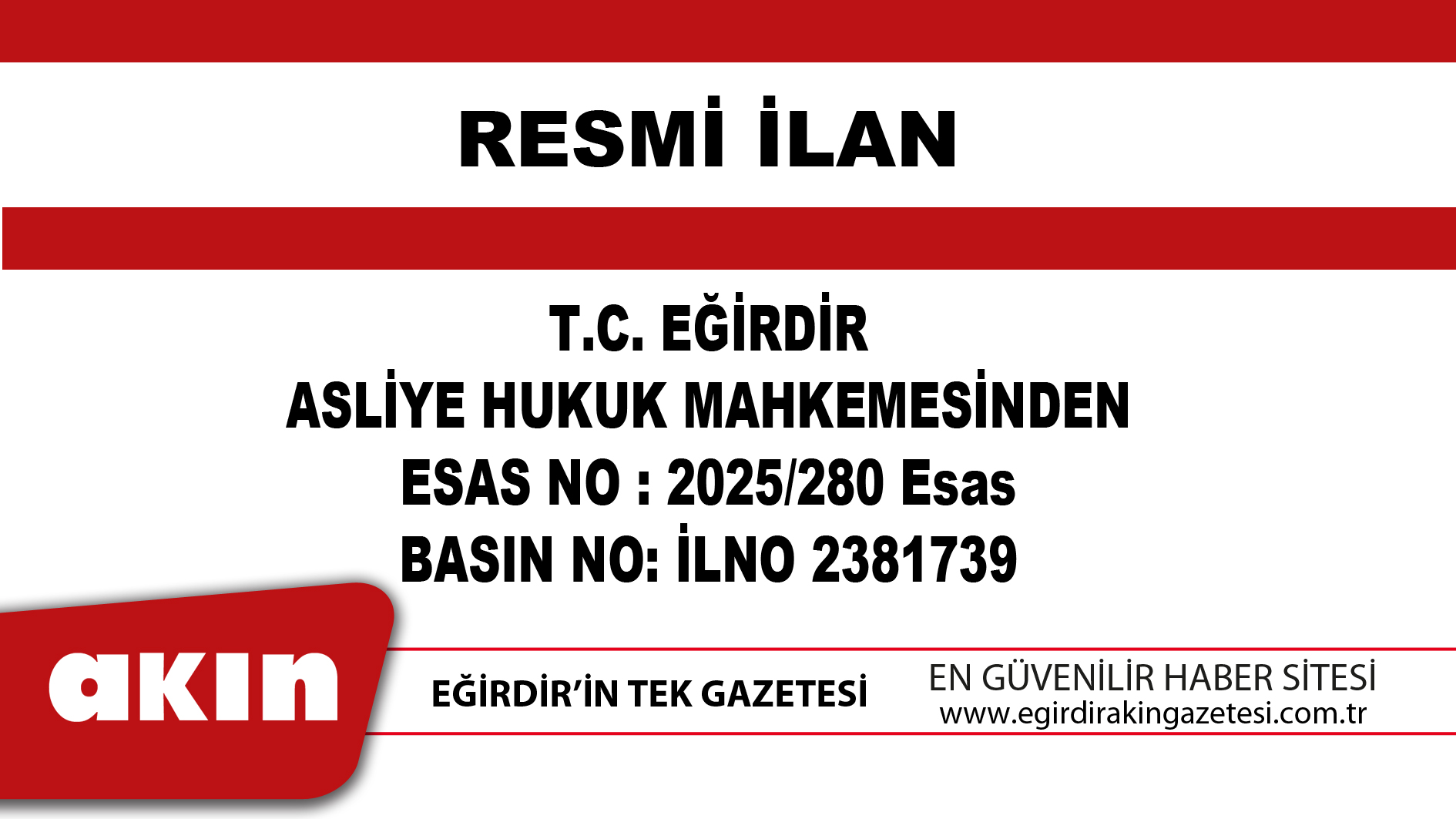 eğirdir haber,akın gazetesi,egirdir haberler,son dakika,T.C. EĞİRDİR ASLİYE HUKUK MAHKEMESİNDEN ESAS NO : 2025/280 Esas