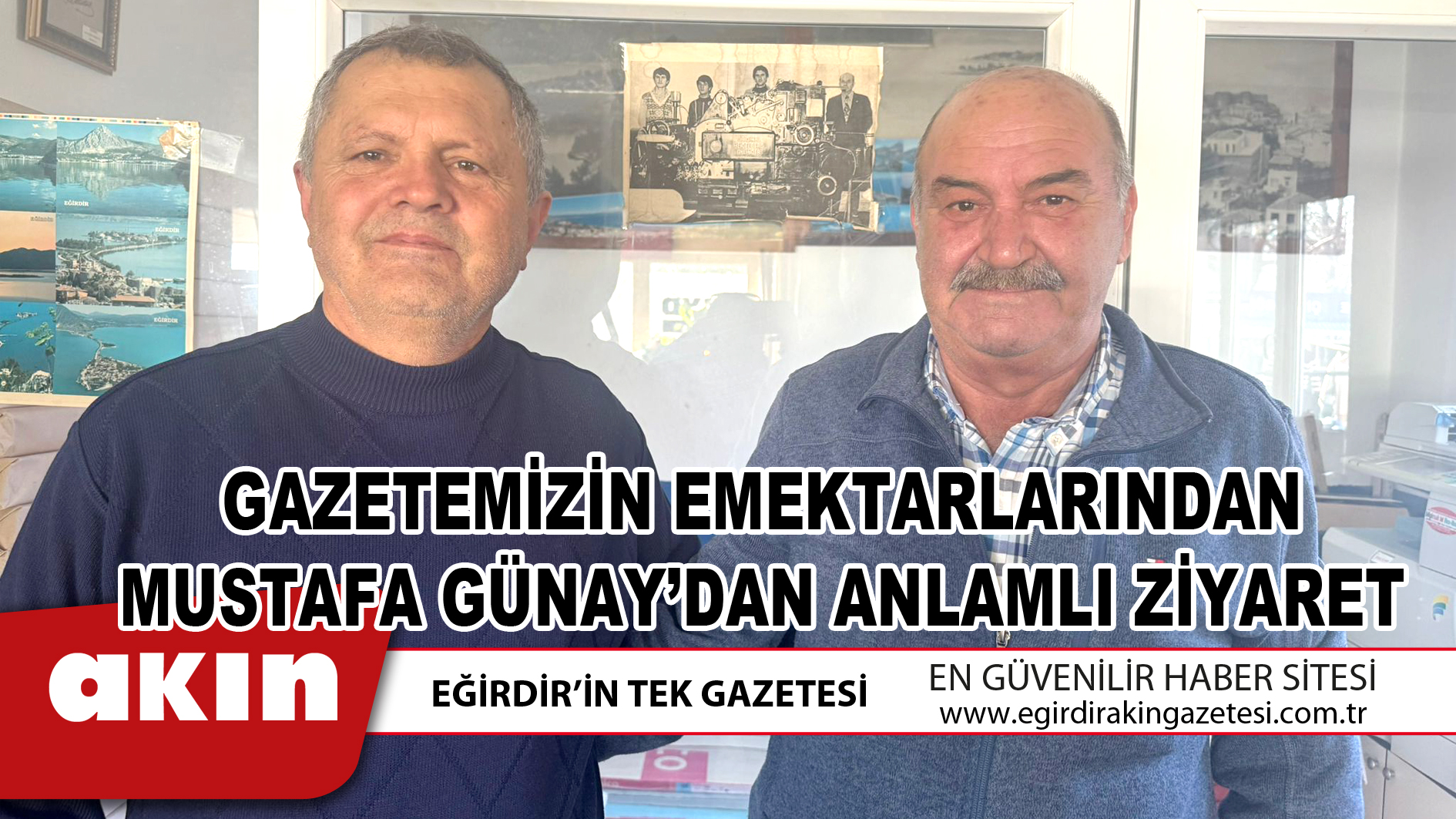 eğirdir haber,akın gazetesi,egirdir haberler,son dakika,GAZETEMİZİN EMEKTARLARINDAN MUSTAFA GÜNAY’DAN ANLAMLI ZİYARET