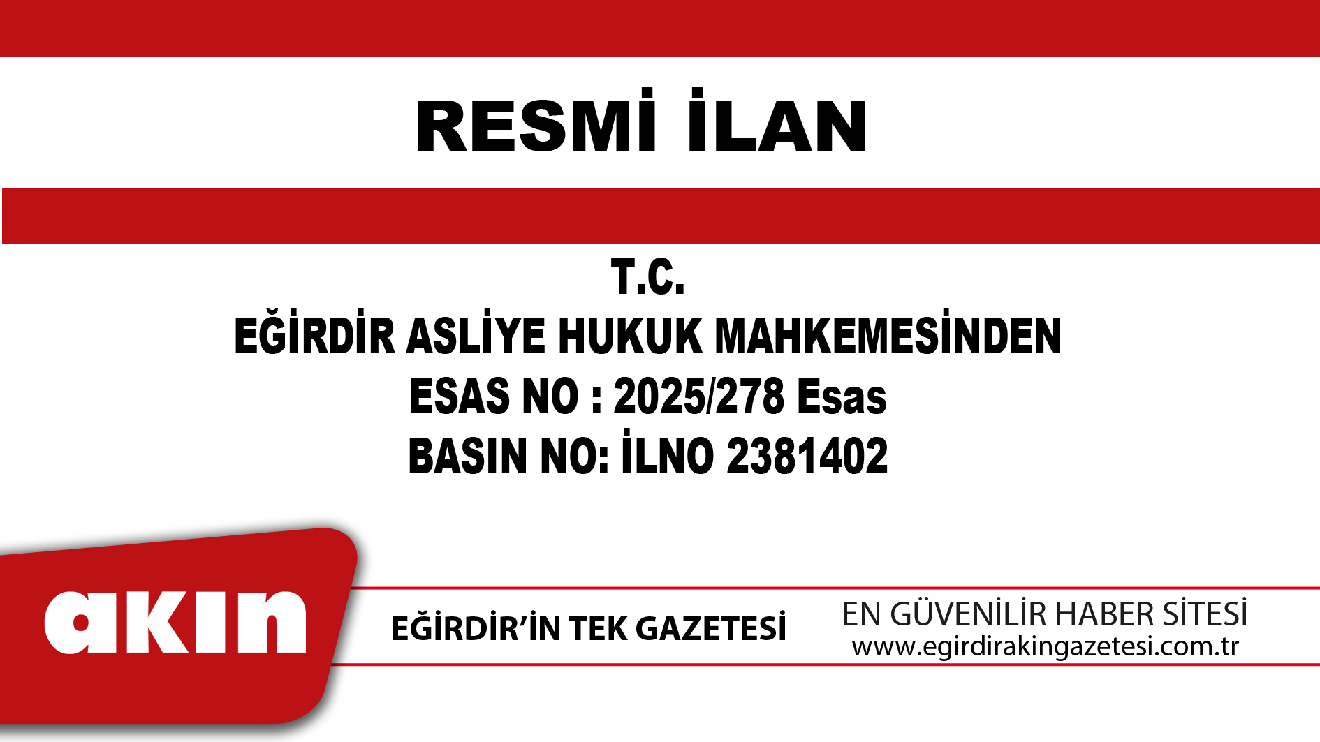eğirdir haber,akın gazetesi,egirdir haberler,son dakika,T.C. EĞİRDİR ASLİYE HUKUK MAHKEMESİNDEN ESAS NO : 2025/278 Esas