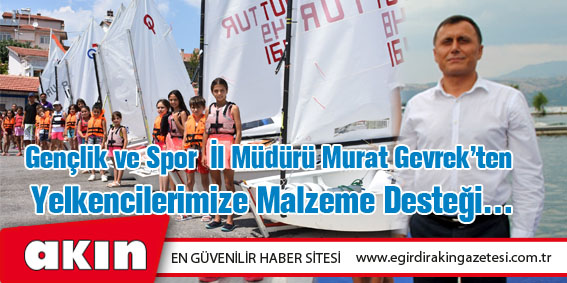 eğirdir haber,akın gazetesi,egirdir haberler,son dakika,Gençlik ve Spor İl Müdürü Murat Gevrek’ten Yelkencilerimize Malzeme Desteği…