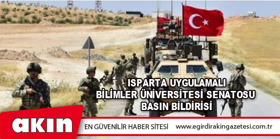 eğirdir haber,akın gazetesi,egirdir haberler,son dakika,ISPARTA UYGULAMALI BİLİMLER ÜNİVERSİTESİ SENATOSU BASIN BİLDİRİSİ