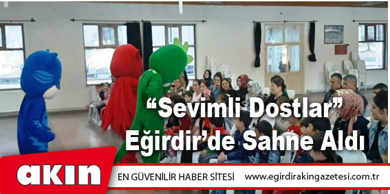 “Sevimli Dostlar” Eğirdir’de Sahne Aldı