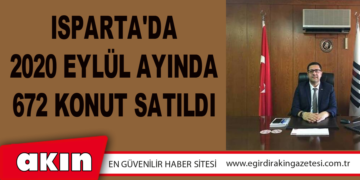 Isparta'da 2020 Eylül Ayında 672 Konut Satıldı