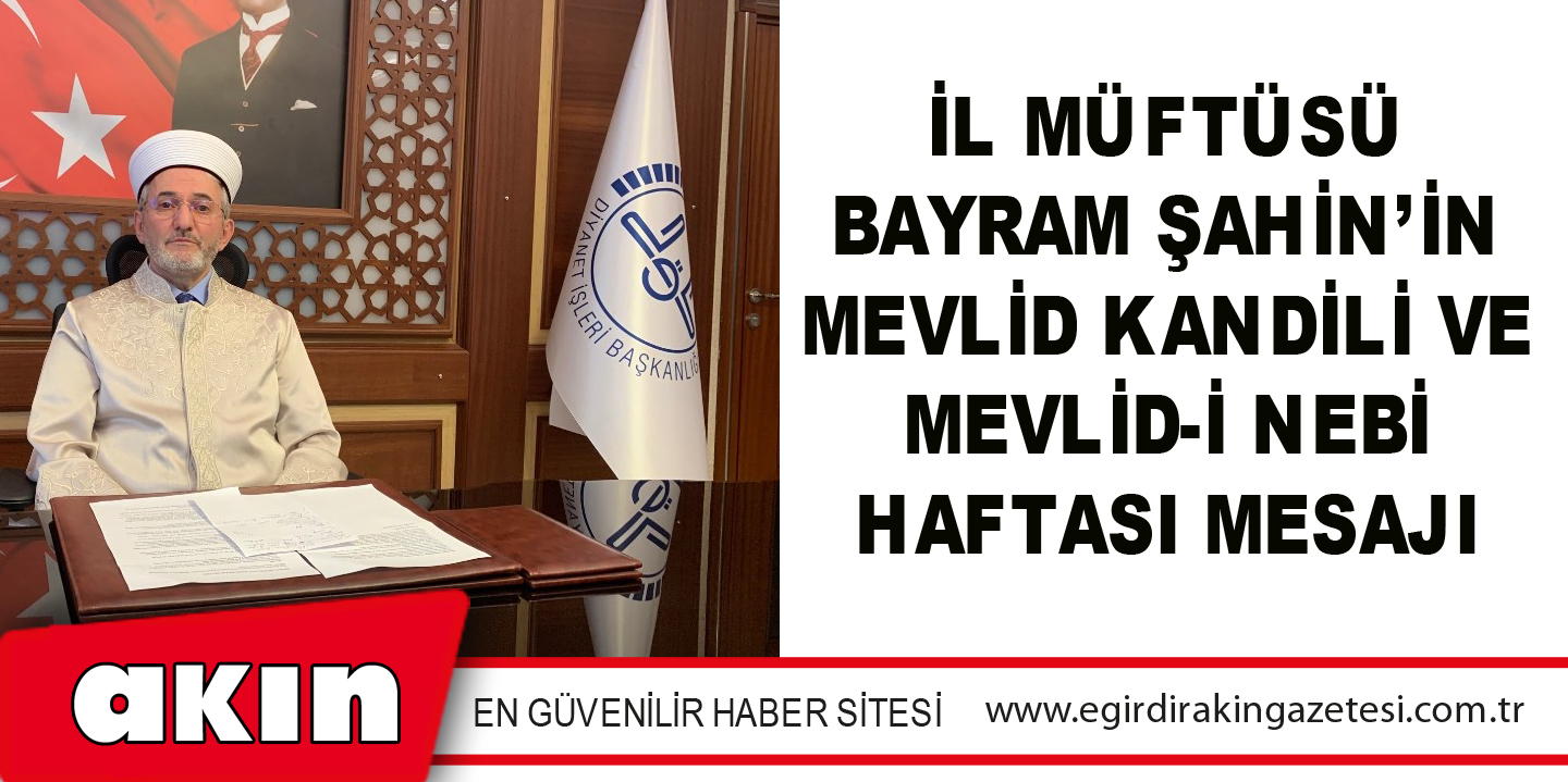 İl Müftüsü Bayram Şahin’in Mevlid Kandili Ve Mevlid-İ Nebi Haftası Mesajı