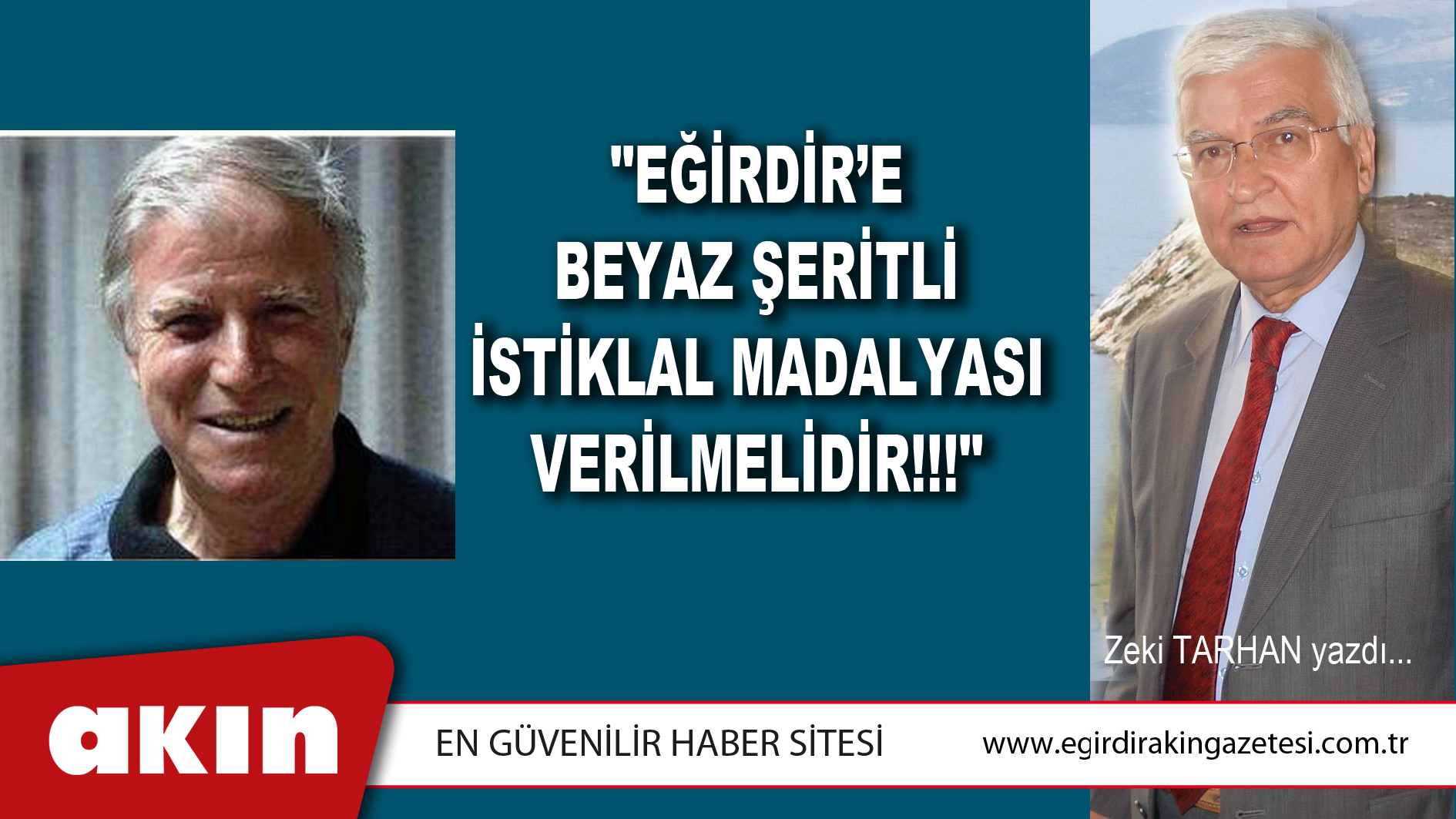 eğirdir haber,akın gazetesi,egirdir haberler,son dakika,"EĞİRDİR’E BEYAZ ŞERİTLİ İSTİKLAL MADALYASI VERİLMELİDİR!!!"