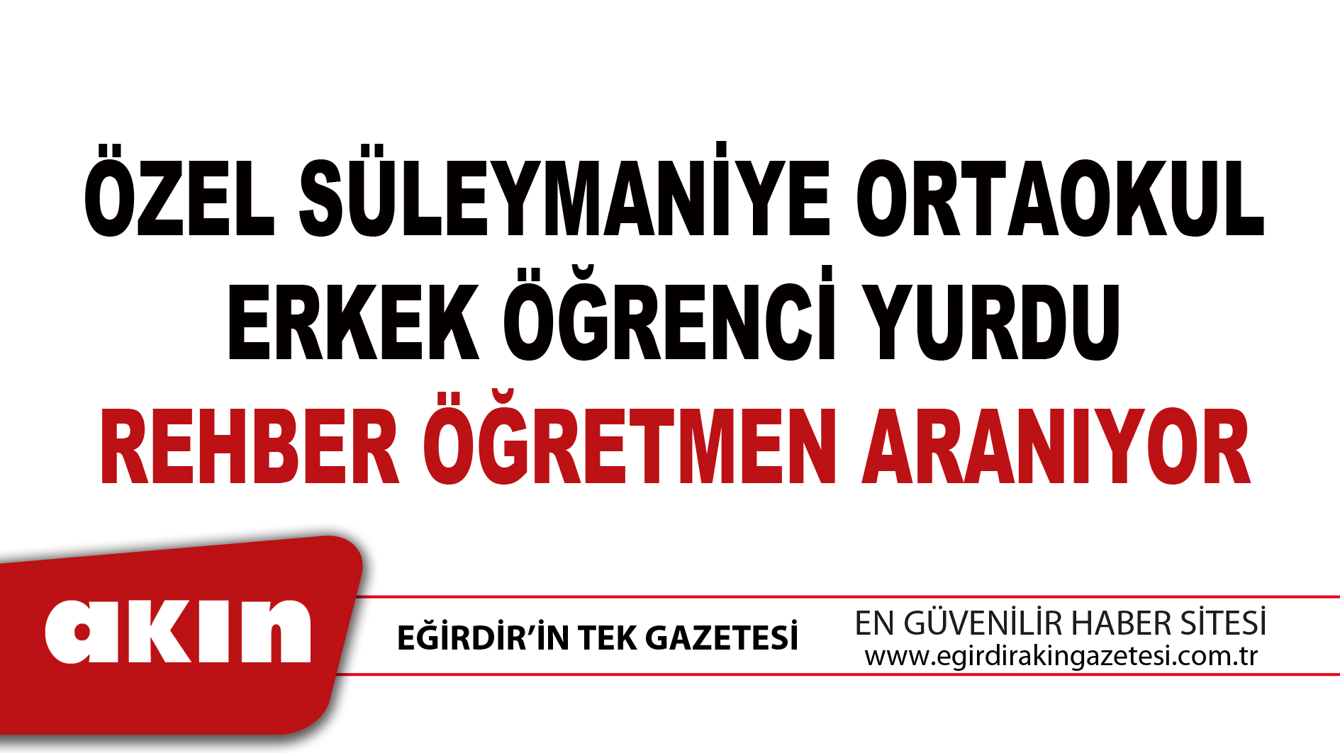 eğirdir haber,akın gazetesi,egirdir haberler,son dakika,ÖZEL SÜLEYMANİYE ORTAOKUL ERKEK ÖĞRENCİ YURDU REHBER ÖĞRETMEN ARANIYOR