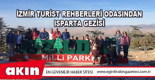 İZMİR TURİST REHBERLERİ ODASINDAN ISPARTA GEZİSİ