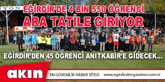 EĞİRDİR’DE 4 BİN 550 ÖĞRENCİ ARA TATİLE GİRİYOR…