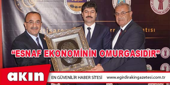 eğirdir haber,akın gazetesi,egirdir haberler,son dakika, “ESNAF EKONOMİNİN OMURGASIDIR”