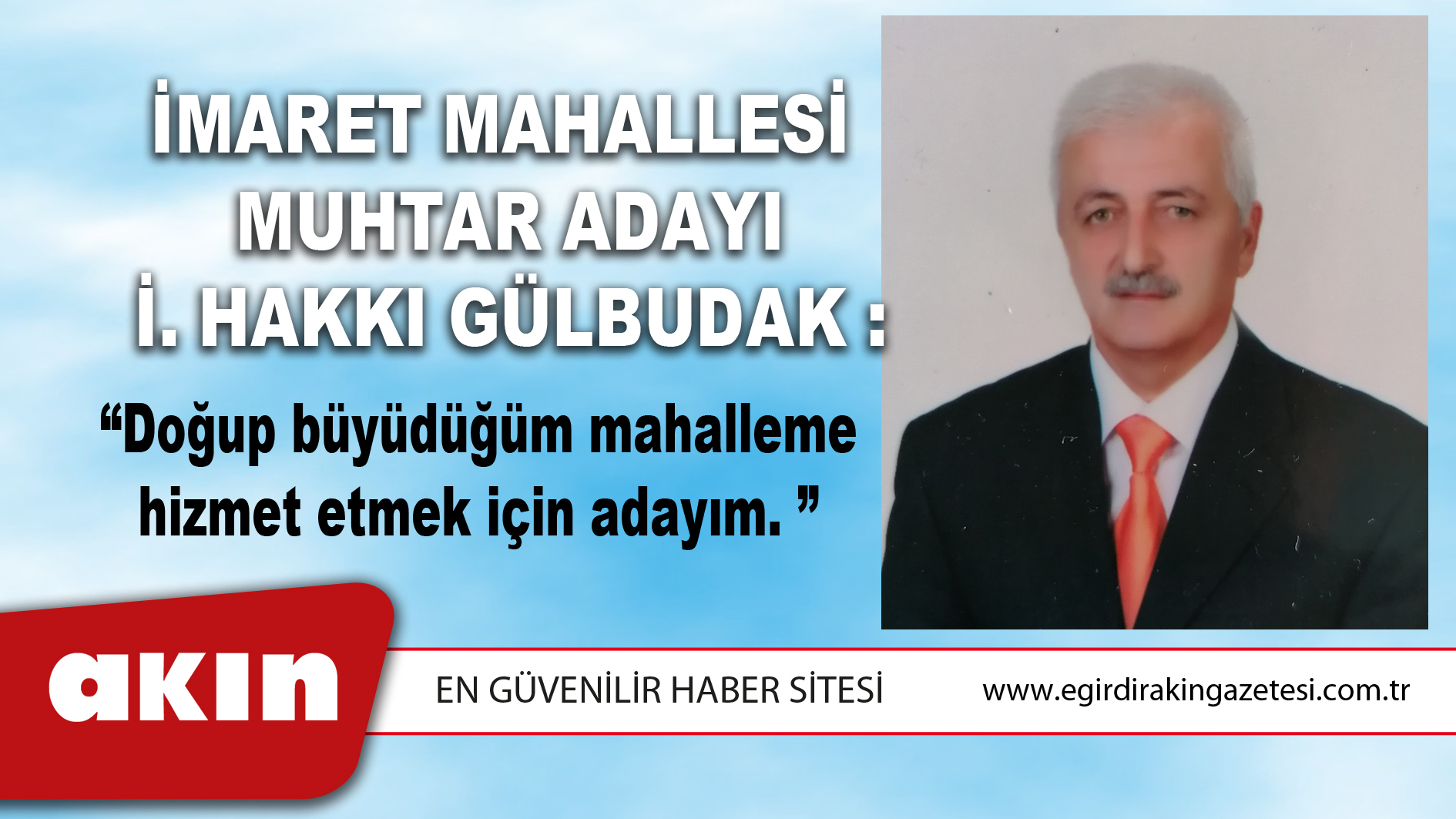 eğirdir haber,akın gazetesi,egirdir haberler,son dakika,Hakkı Gülbudak İmaret Mahallesinden Muhtar Adayı…