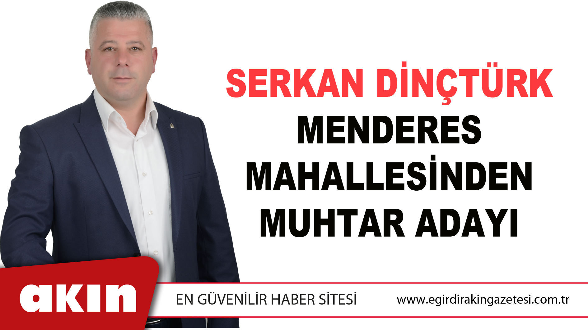 eğirdir haber,akın gazetesi,egirdir haberler,son dakika,SERKAN DİNÇTÜRK MENDERES MAHALLESİNDEN MUHTAR ADAYI