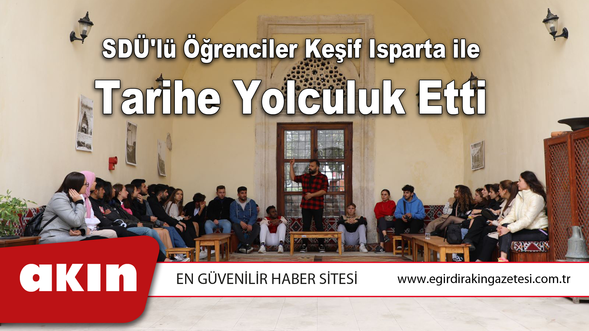 eğirdir haber,akın gazetesi,egirdir haberler,son dakika,SDÜ'lü Öğrenciler Keşif Isparta ile Tarihe Yolculuk Etti