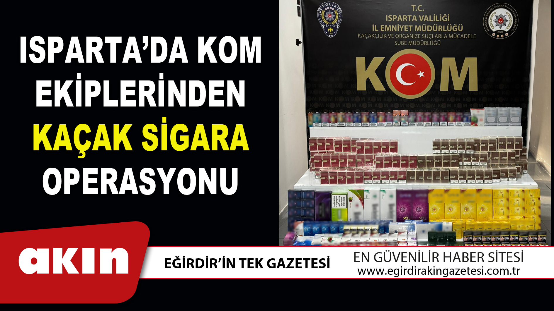ISPARTA’DA KOM EKİPLERİNDEN KAÇAK SİGARA OPERASYONU