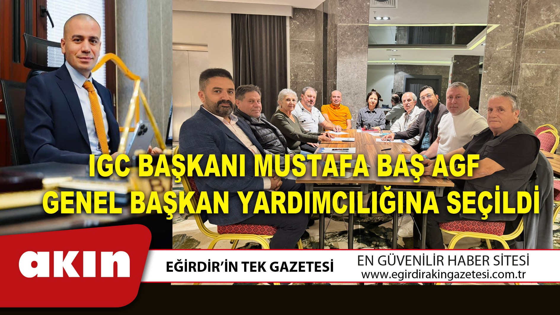 eğirdir haber,akın gazetesi,egirdir haberler,son dakika,IGC BAŞKANI MUSTAFA BAŞ AGF GENEL BAŞKAN YARDIMCILIĞINA SEÇİLDİ
