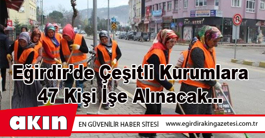Eğirdir’de Çeşitli Kurumlara 47 Kişi İşe Alınacak…