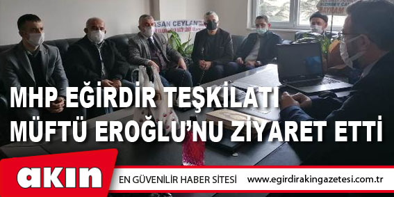MHP Eğirdir Teşkilatı Müftü Eroğlu’nu Ziyaret Etti