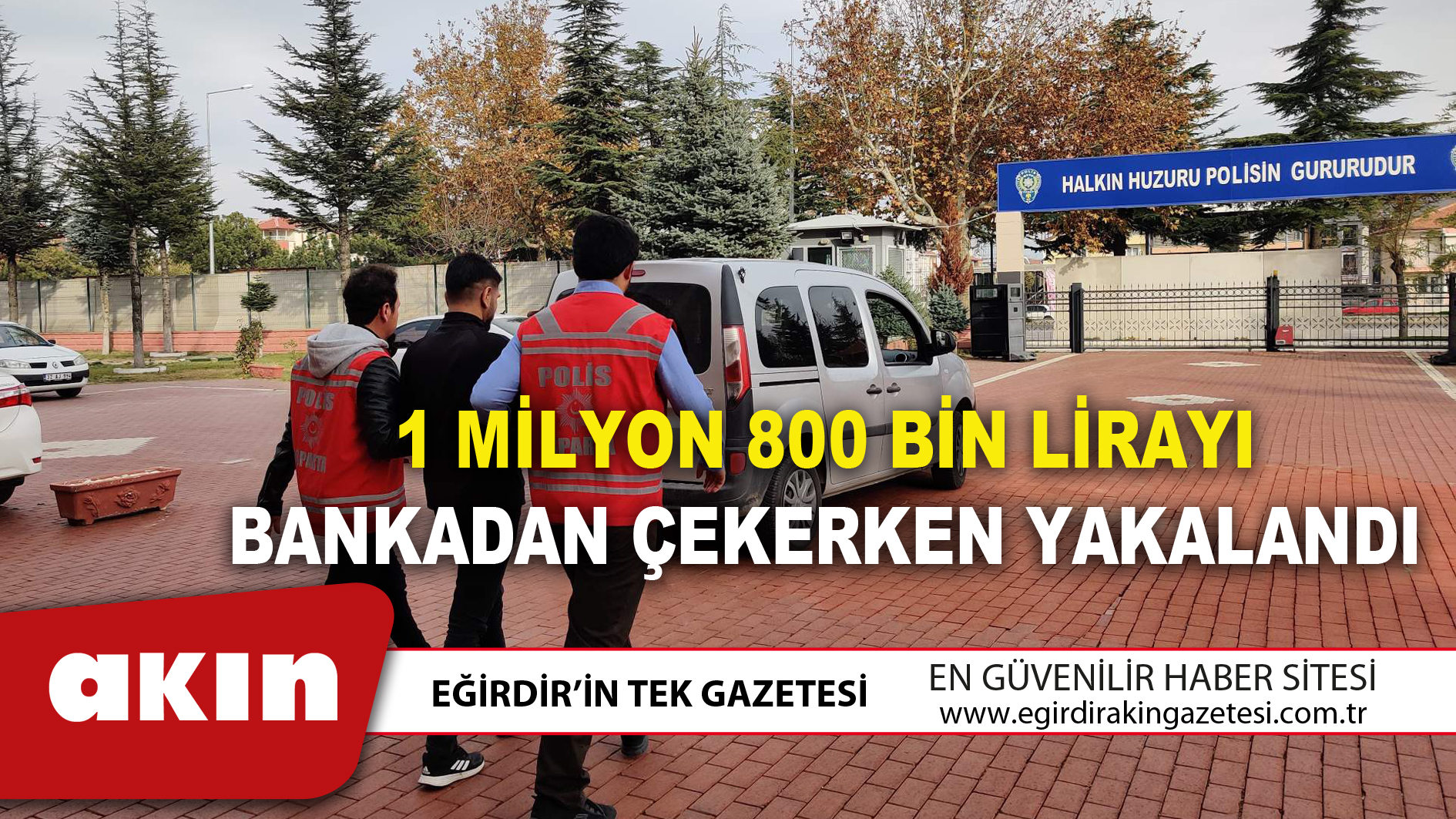 1 MİLYON 800 BİN LİRAYI BANKADAN ÇEKERKEN YAKALANDI