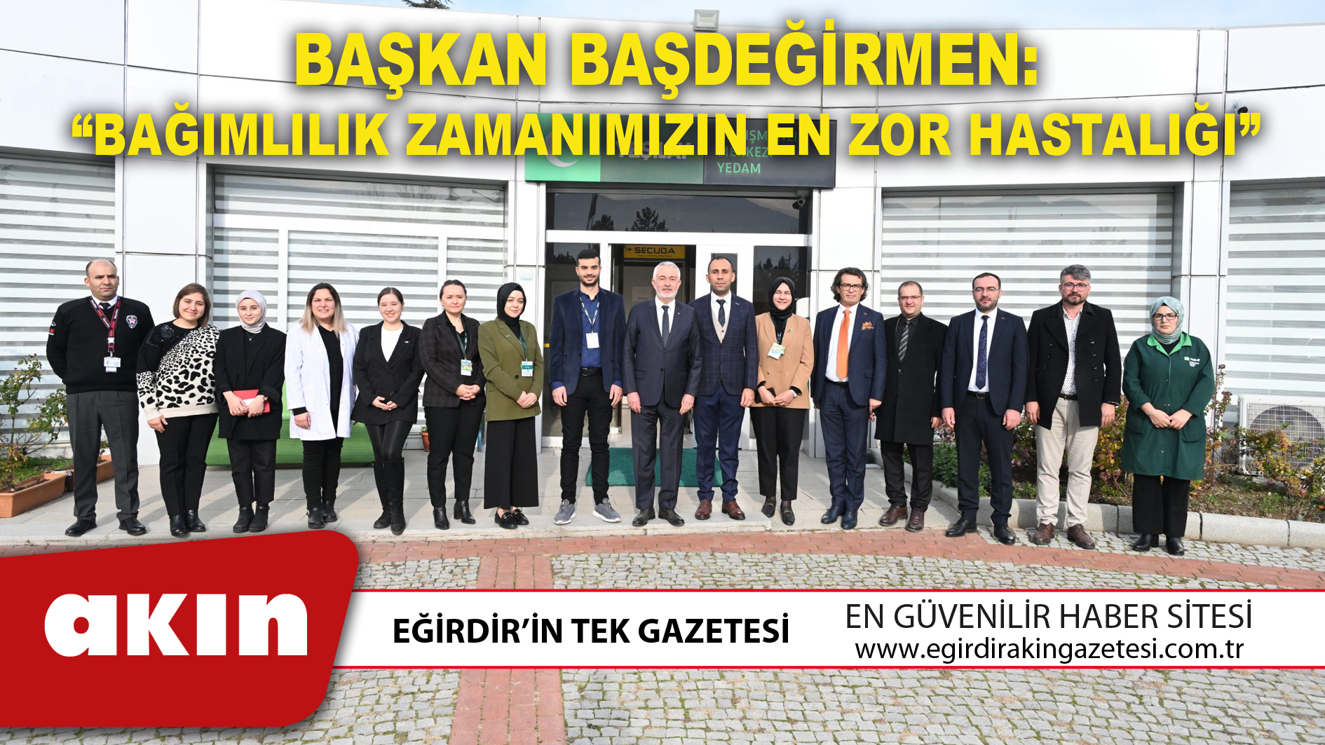 BAŞKAN BAŞDEĞİRMEN: “BAĞIMLILIK ZAMANIMIZIN EN ZOR HASTALIĞI”