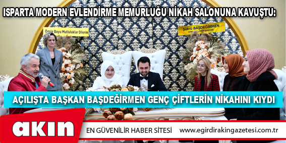 Isparta Modern Evlendirme Memurluğu Nikah Salonuna Kavuştu: