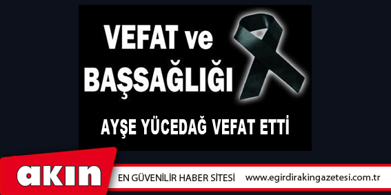 Ayşe Yücedağ Vefat Etti