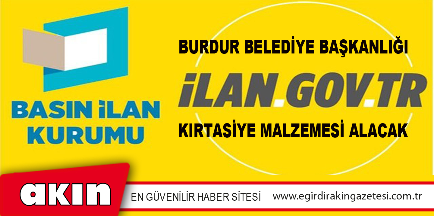 eğirdir haber,akın gazetesi,egirdir haberler,son dakika,Burdur Belediye Başkanlığı Kırtasiye Malzemesi Alacak