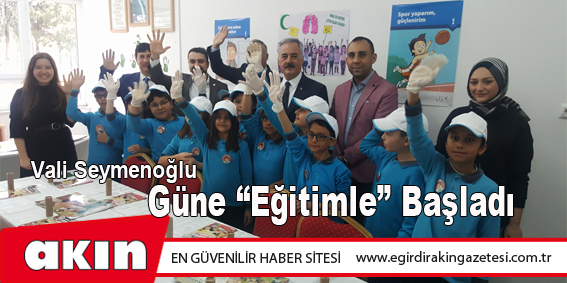 Vali Seymenoğlu Güne “Eğitimle” Başladı