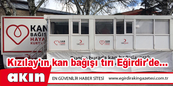 eğirdir haber,akın gazetesi,egirdir haberler,son dakika,Kızılay'ın kan bağışı tırı Eğirdir'de...