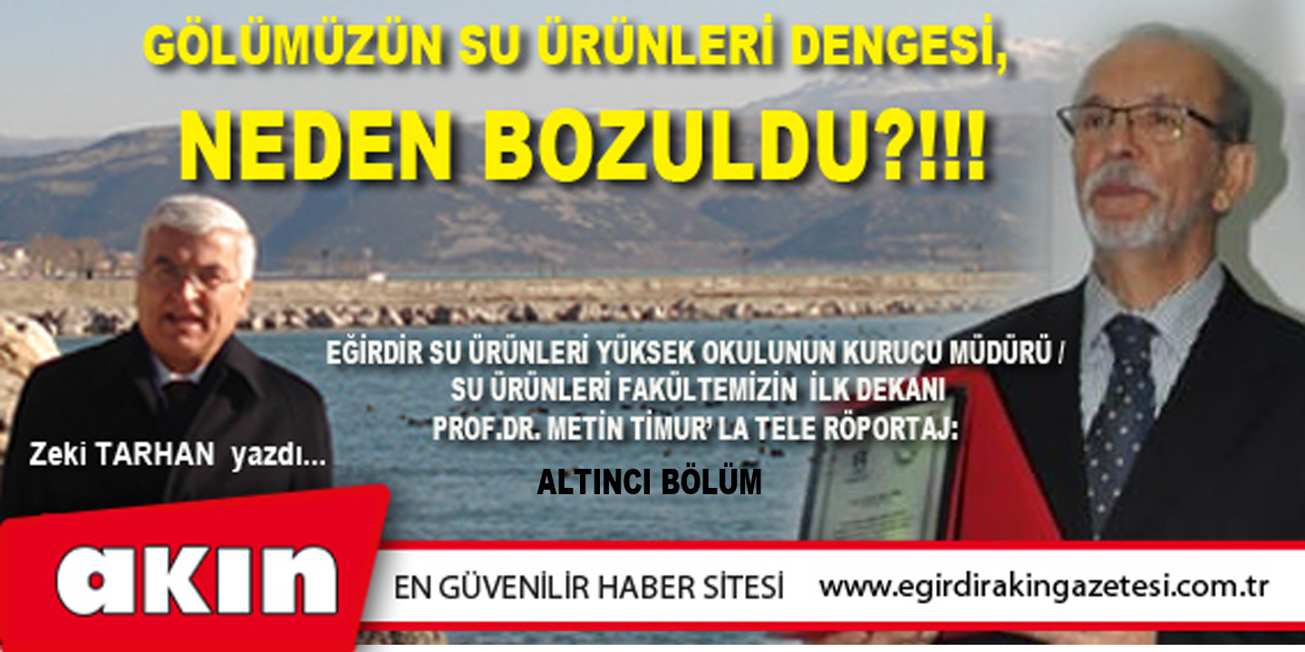 eğirdir haber,akın gazetesi,egirdir haberler,son dakika,GÖLÜMÜZÜN SU ÜRÜNLERİ DENGESİ, NEDEN BOZULDU?!!!