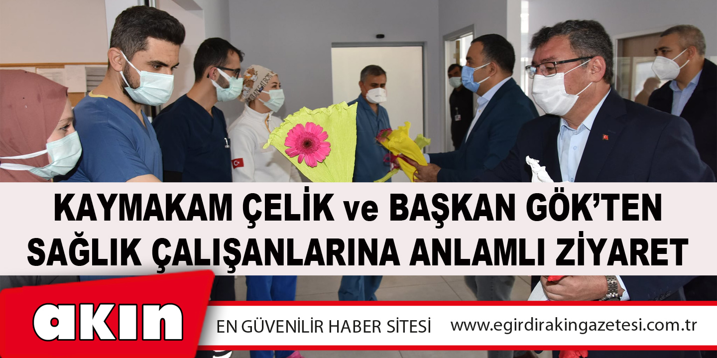 Kaymakam Çelik Ve Başkan Gök’ten Sağlık Çalışanlarına Anlamlı Ziyaret