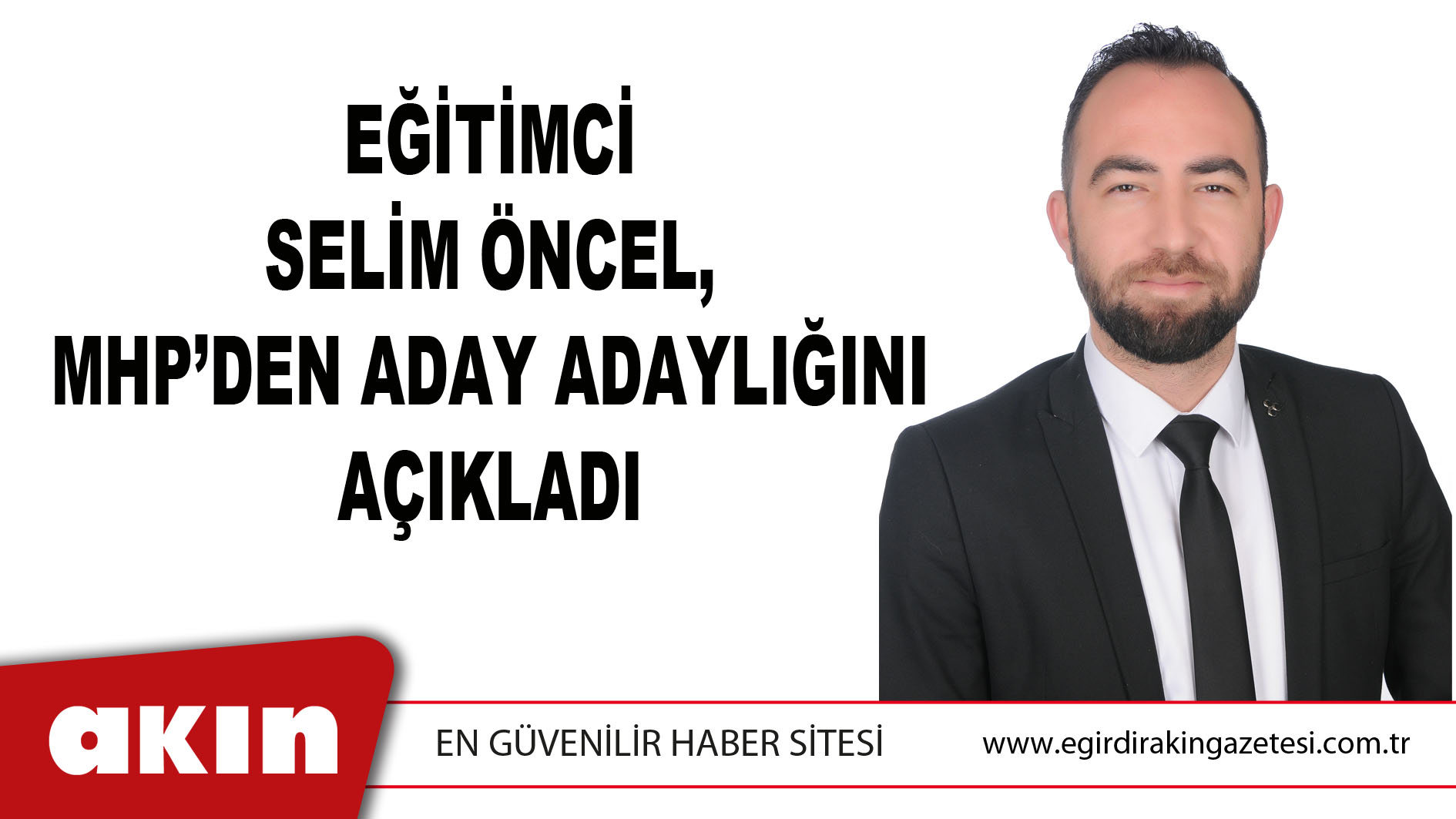 EĞİTİMCİ SELİM ÖNCEL, MHP’DEN ADAY ADAYLIĞINI AÇIKLADI