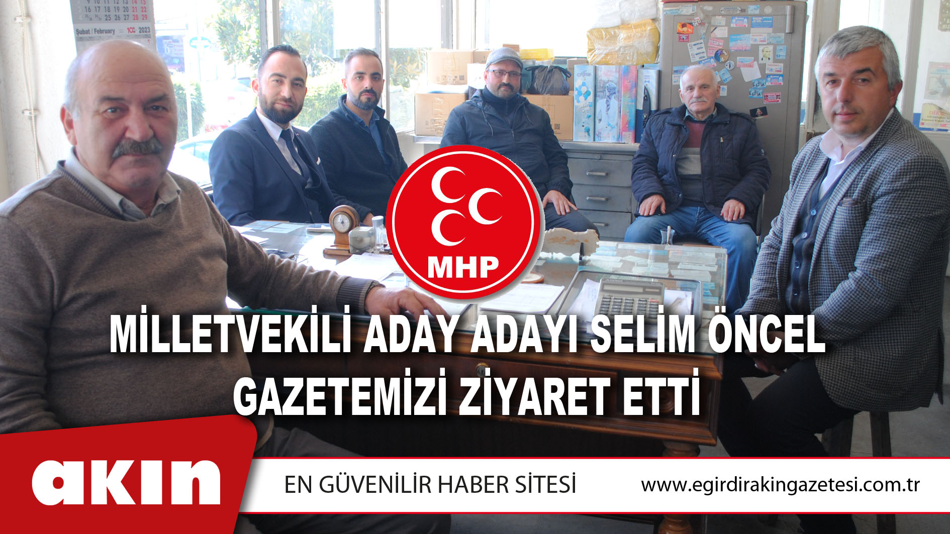 MHP MİLLETVEKİLİ ADAY ADAYI SELİM ÖNCEL GAZETEMİZİ ZİYARET ETTİ