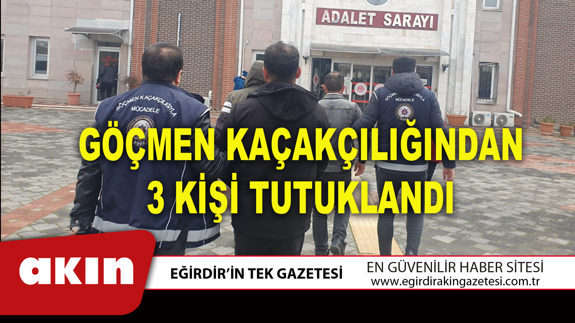 GÖÇMEN KAÇAKÇILIĞINDAN 3 KİŞİ TUTUKLANDI