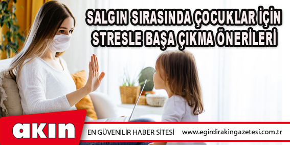 Salgın Sırasında Çocuklar İçin Stresle Başa Çıkma Önerileri