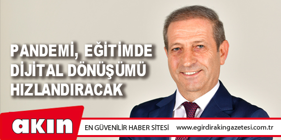 Pandemi, Eğitimde Dijital Dönüşümü Hızlandıracak