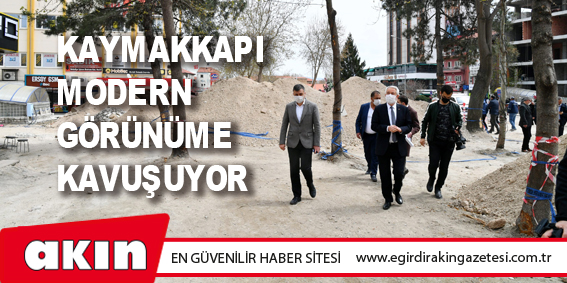 Kaymakkapı Modern Görünüme Kavuşuyor