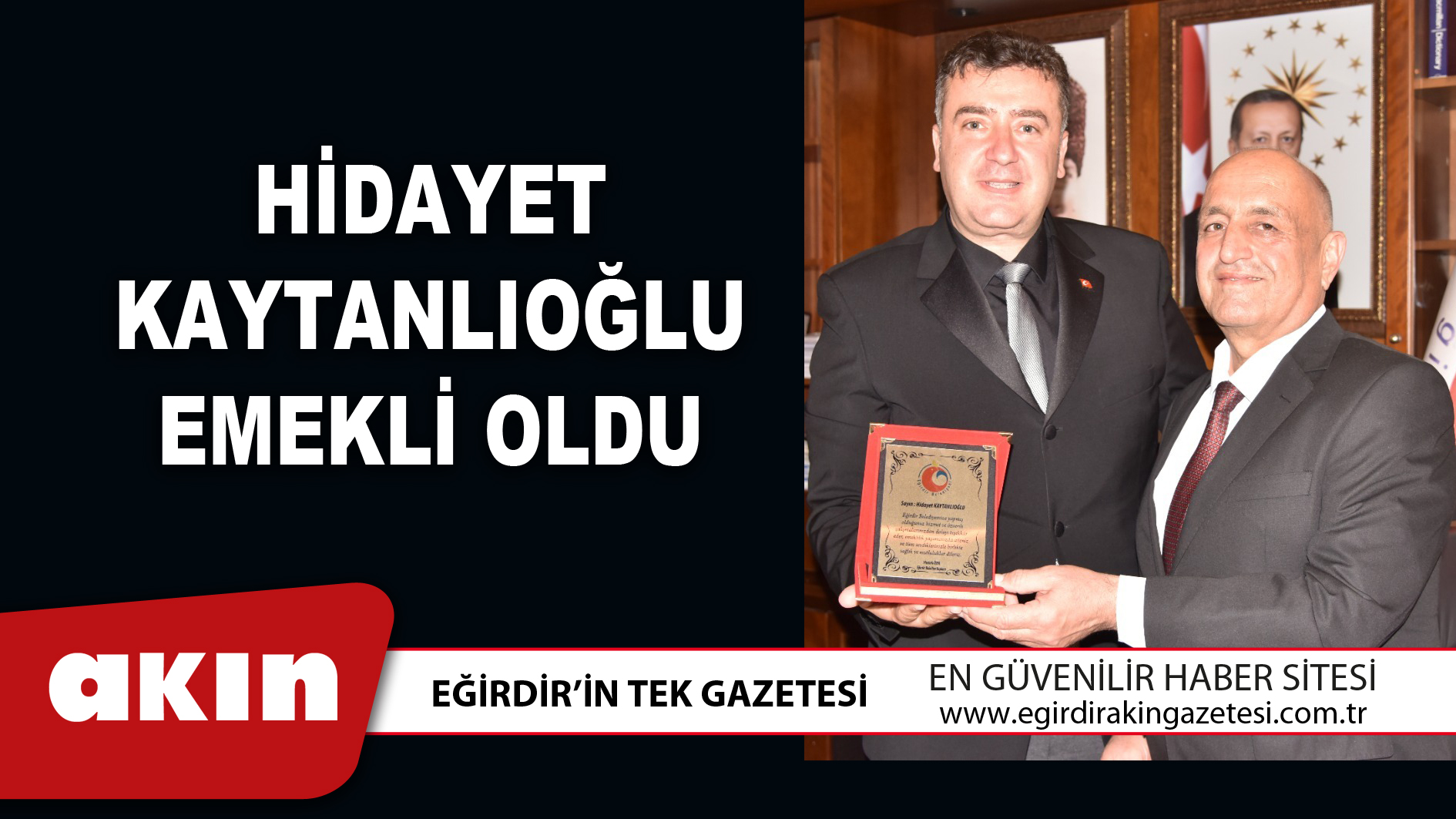 eğirdir haber,akın gazetesi,egirdir haberler,son dakika,HİDAYET KAYTANLIOĞLU EMEKLİ OLDU