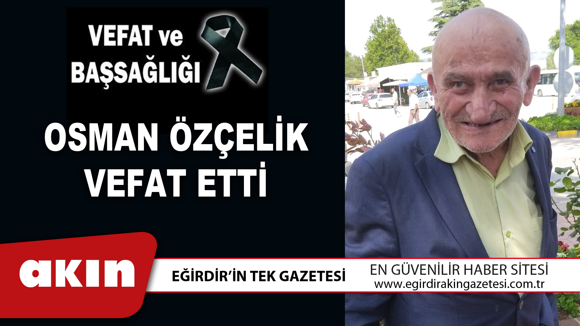 eğirdir haber,akın gazetesi,egirdir haberler,son dakika,OSMAN ÖZÇELİK VEFAT ETTİ