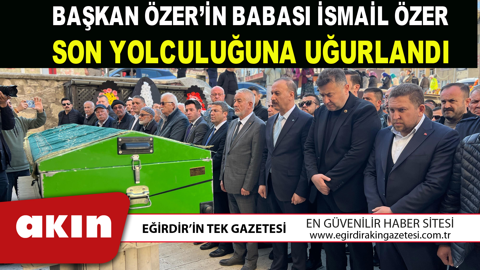 BAŞKAN ÖZER’İN BABASI İSMAİL ÖZER SON YOLCULUĞUNA UĞURLANDI