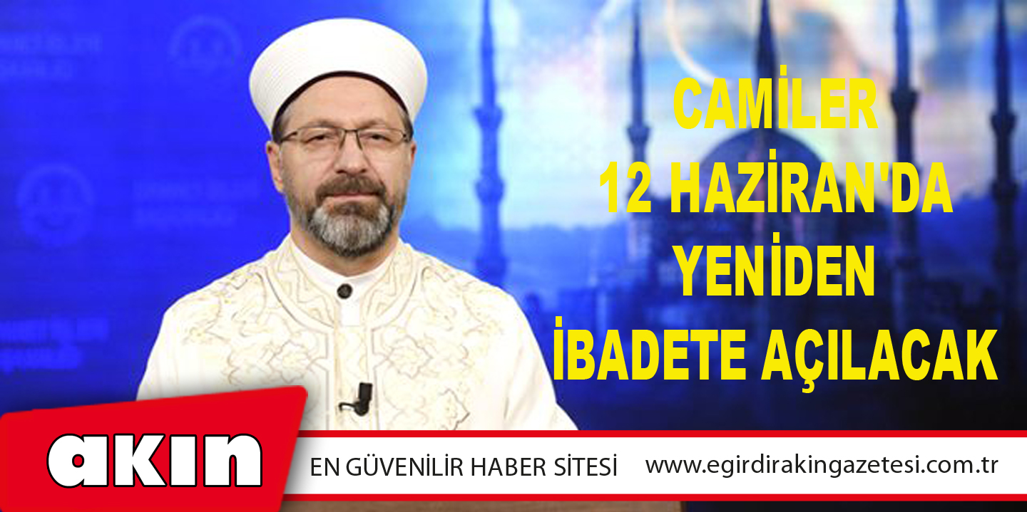 Camiler 12 Haziran'da Yeniden İbadete Açılacak
