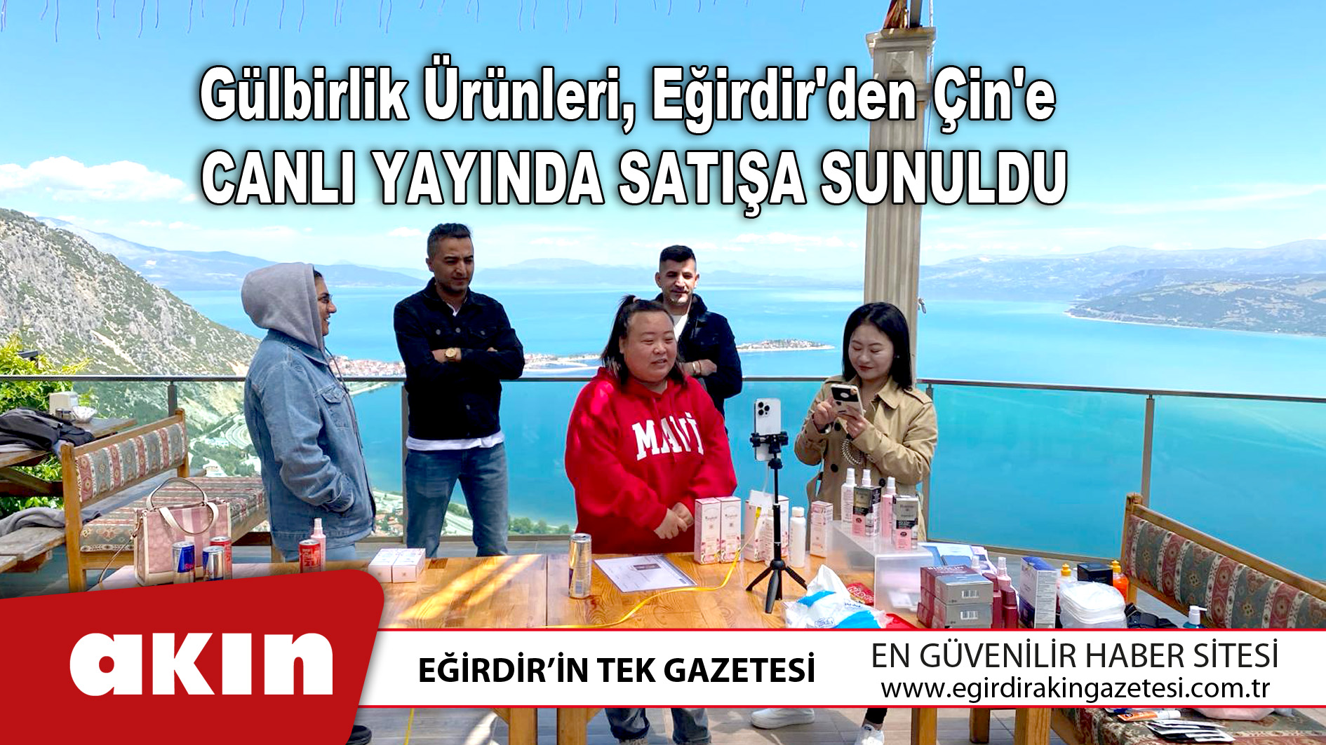 eğirdir haber,akın gazetesi,egirdir haberler,son dakika,Gülbirlik Ürünleri, Eğirdir'den Çin'e Canlı Yayında Satışa Sunuldu