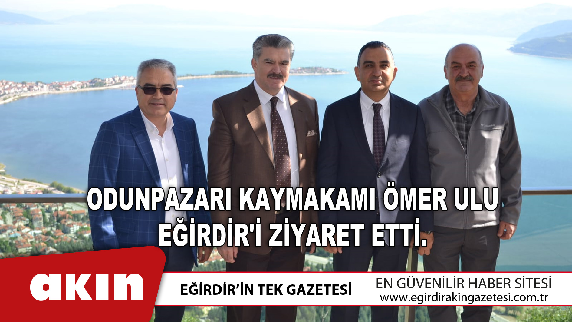 eğirdir haber,akın gazetesi,egirdir haberler,son dakika,Odunpazarı Kaymakamı Ömer Ulu Eğirdir'i Ziyaret Etti