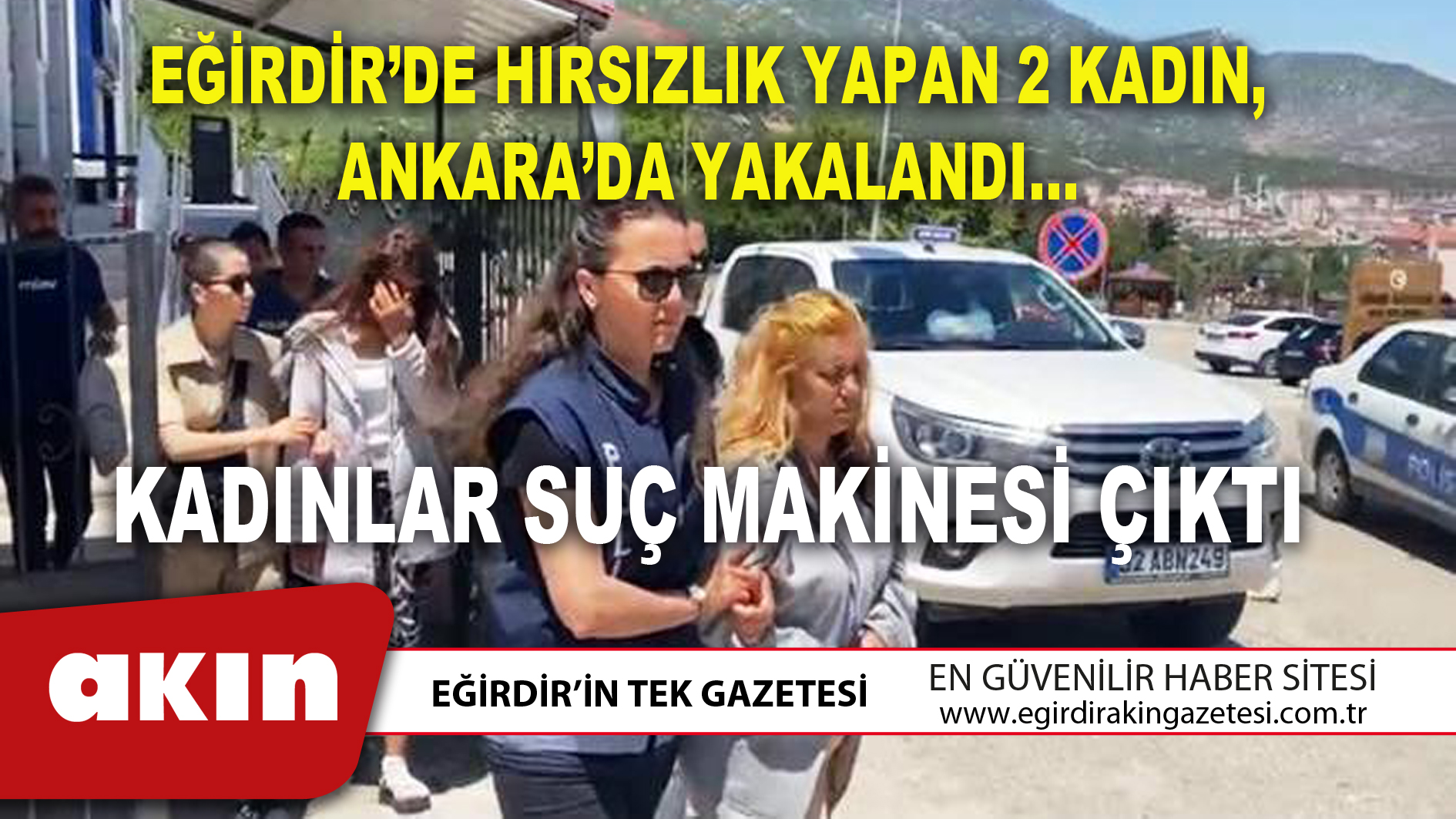 EĞİRDİR’DE HIRSIZLIK YAPAN 2 KADIN, ANKARA’DA YAKALANDI…
