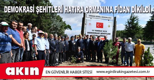 DEMOKRASİ ŞEHİTLERİ HATIRA ORMANINA FİDAN DİKİLDİ