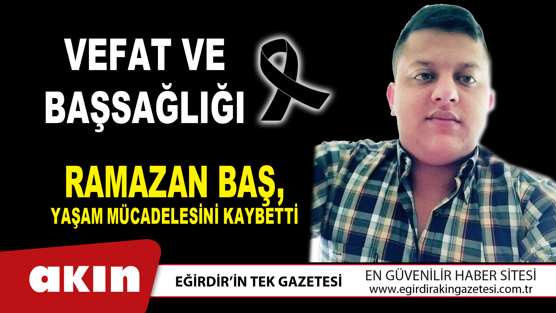 Ramazan Baş, Yaşam Mücadelesini Kaybetti