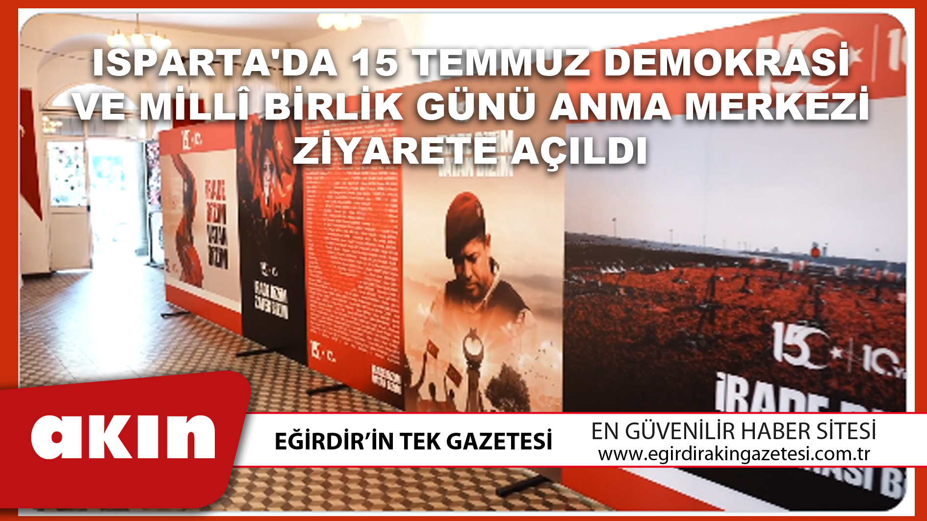 eğirdir haber,akın gazetesi,egirdir haberler,son dakika,Isparta'da 15 Temmuz Demokrasi Ve Millî Birlik Günü Anma Merkezi Ziyarete Açıldı