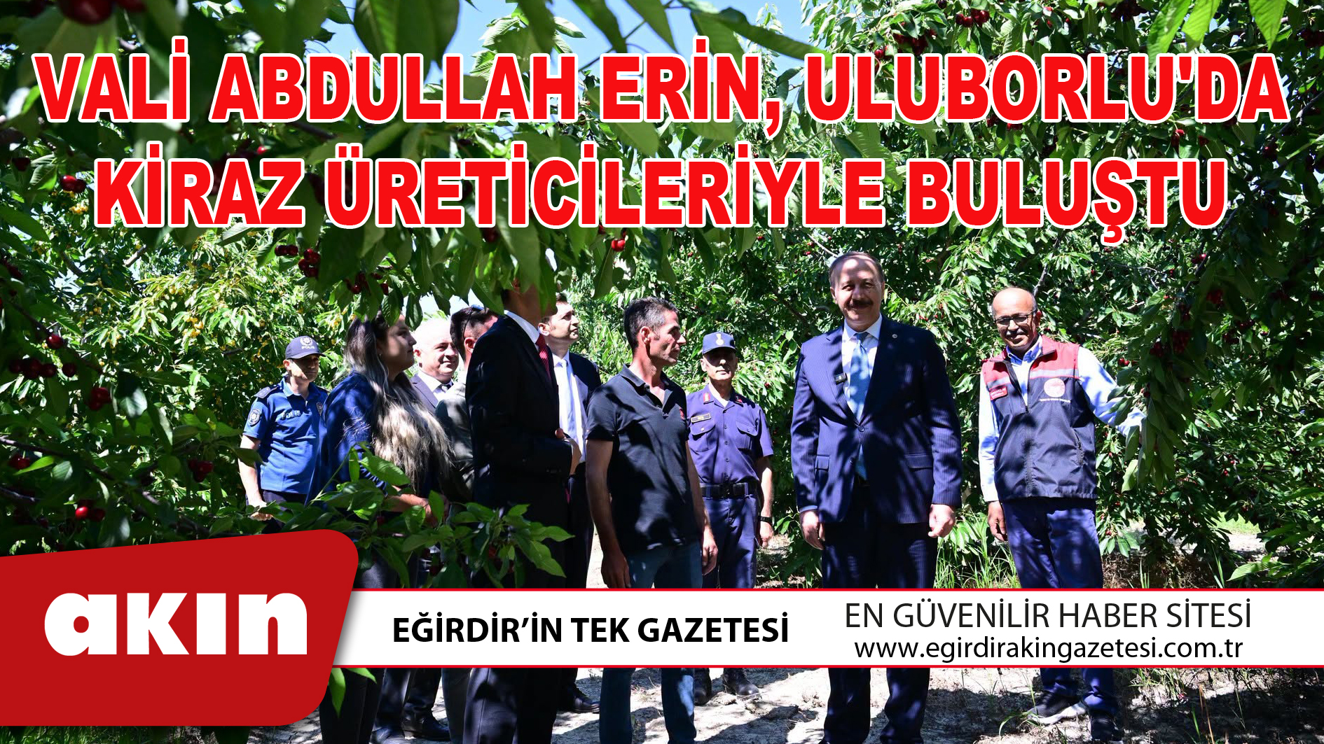 VALİ ABDULLAH ERİN ULUBORLU'DA KİRAZ ÜRETİCİLERİYLE BULUŞTU
